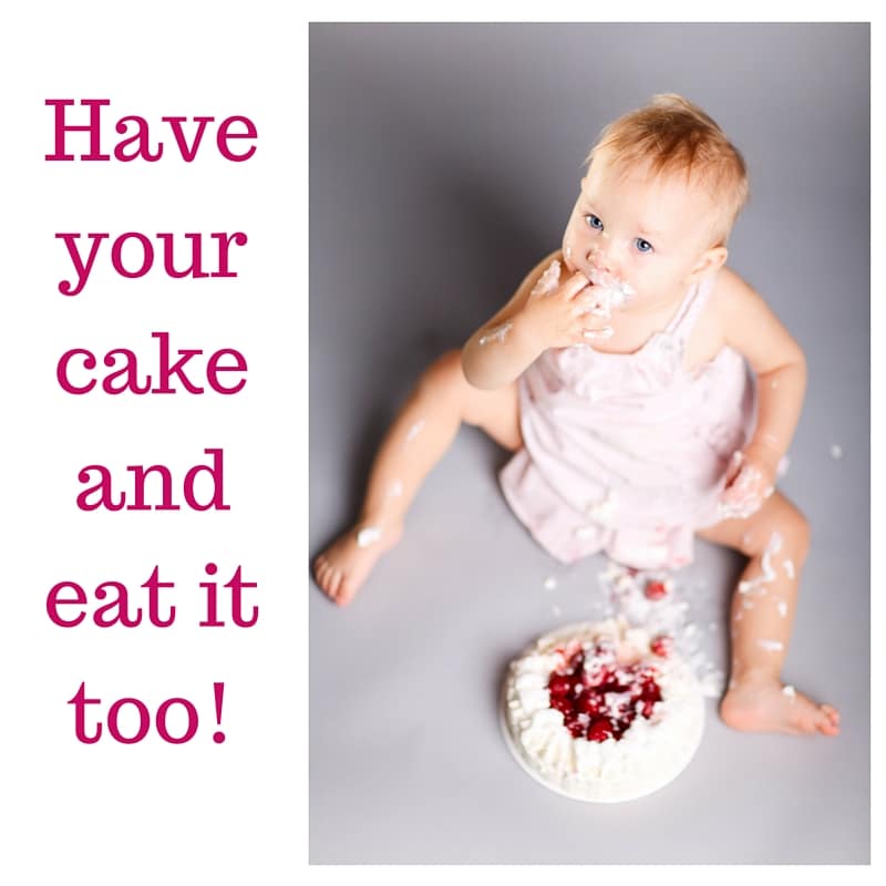 Have your cake and eat it too!