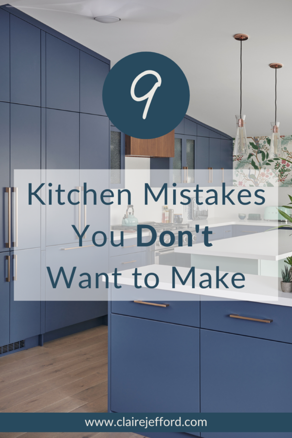 9 Kitchen Design Mistakes - Claire Jefford